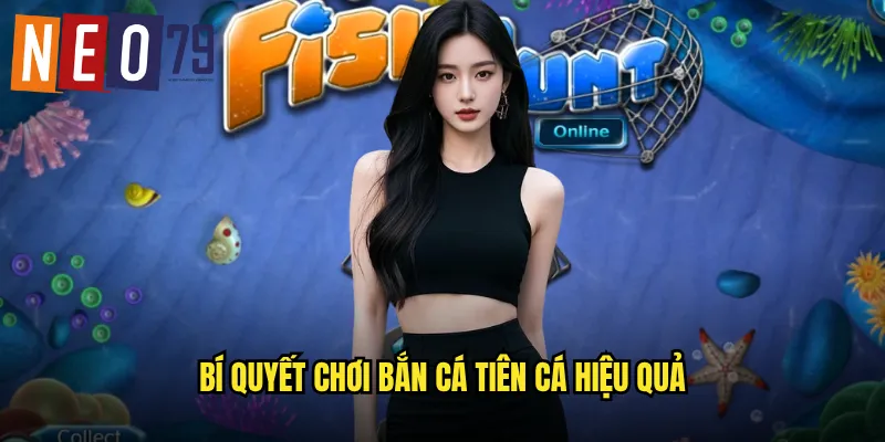 Bí quyết chơi Bắn Cá Tiên Cá hiệu quả
