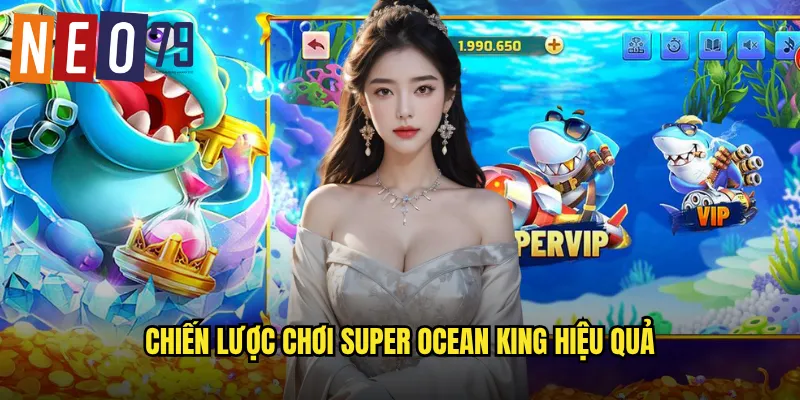 Chiến lược chơi Super Ocean King hiệu quả
