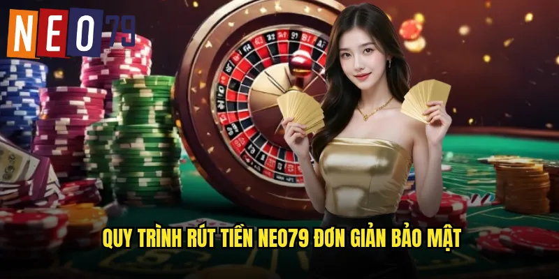 Quy trình rút tiền neo79 đơn giản bảo mật