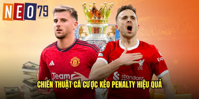 Chiến thuật cá cược kèo Penalty hiệu quả