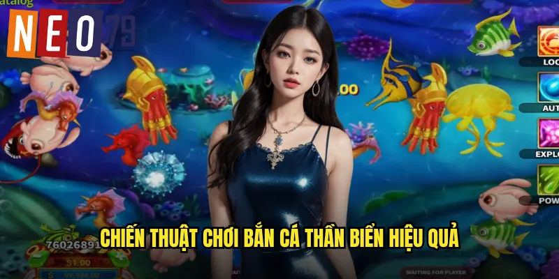 Chiến thuật chơi Bắn Cá Thần Biển hiệu quả